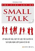 The Fine Art of Small Talk: How to Start a Conversation, Keep It Going, Build Networking Skills and Leave a Positive Impression! 