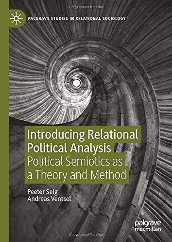 Introducing Relational Political Analysis: Political Semiotics as a Theory and Method (Palgrave Studies in Relational Sociology)