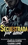 Secuestrada por amor: Un amor peligroso (Spanish Edition) Secuestrada por amor: Un amor peligroso (Spanish Edition)