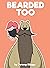 Bearded Too