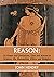 Reason:: Its Power and Limitations, Uses and Abuses in Science, the humanities, Ethics and Religion