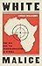 White Malice: The CIA and the Covert Recolonization of Africa