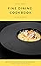 Fine Dining Cookbook: Gourm...
