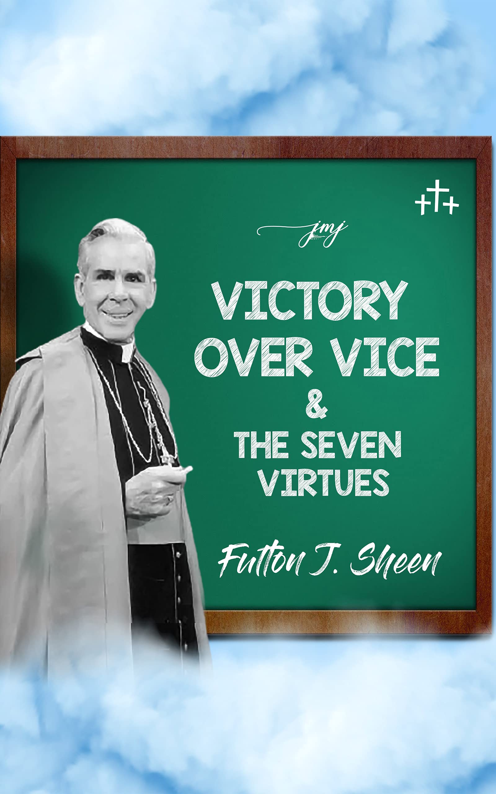 Victory Over Vice & The Seven Virtues (BOOKS WITH A MISSION — Spiritual Formation for Today’s Catholic Book 2)