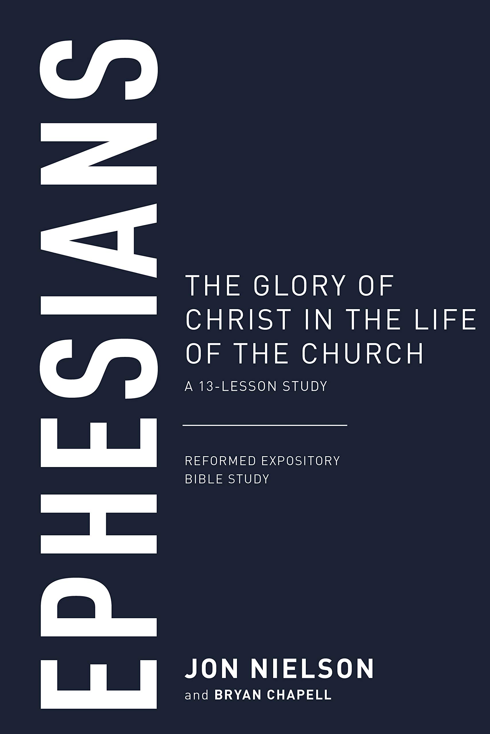 Ephesians: The Glory of Christ in the Life of the Church, A 13-Lesson Study (Reformed Expository Bible Studies)