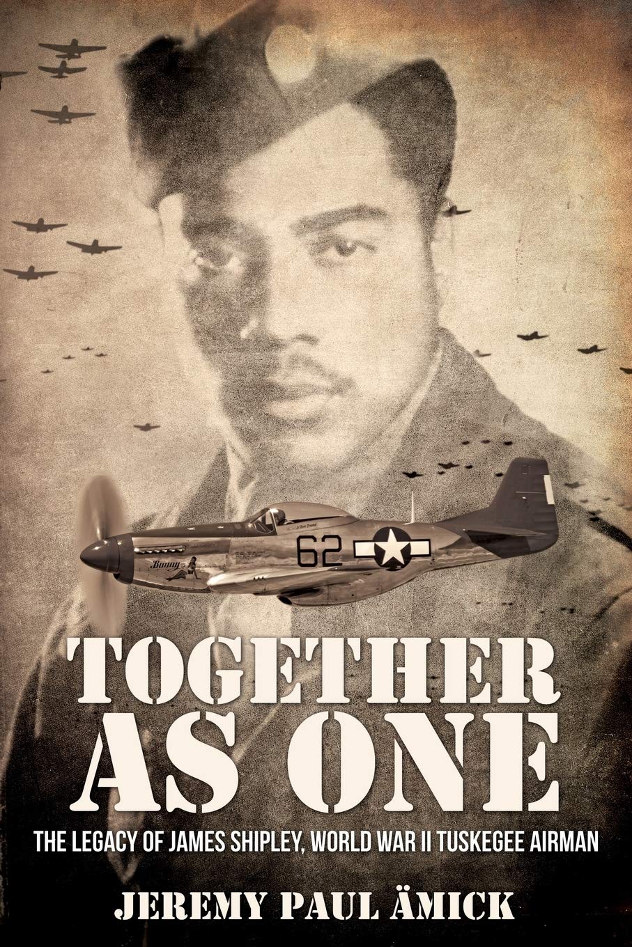 Together as One: The Legacy of James Shipley, World War II Tuskegee Airman (Paperback)