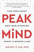 Peak Mind: Find Your Focus, Own Your Attention, Invest 12 Minutes a Day
