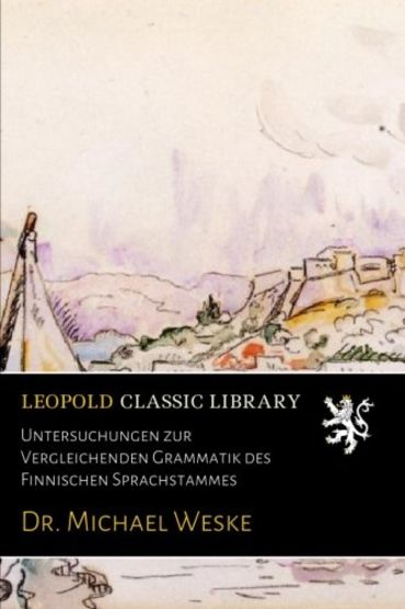 Untersuchungen zur Vergleichenden Grammatik des Finnischen Sprachstammes