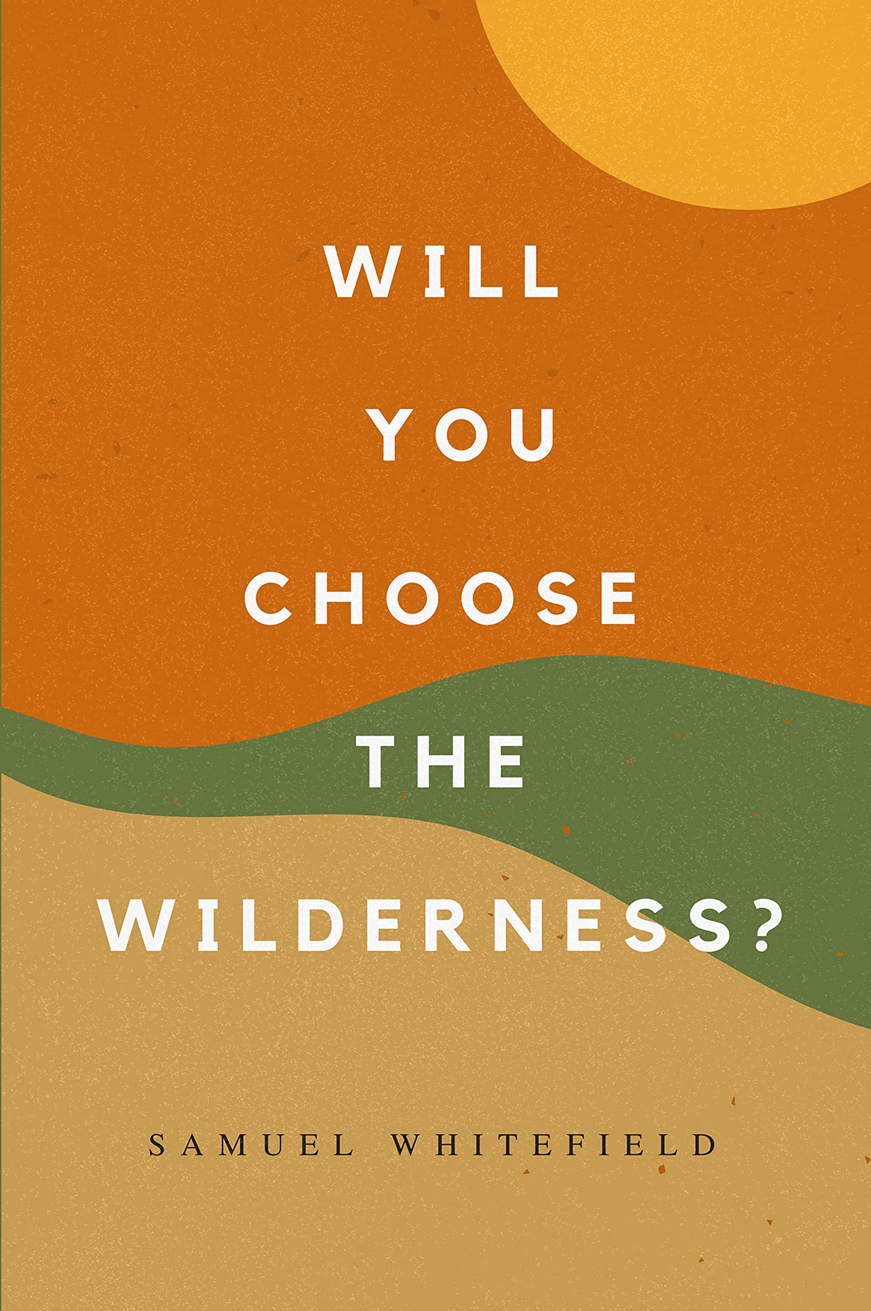 Will You Choose the Wilderness? (Kindle Edition)