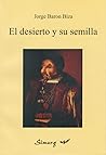 El desierto y su semilla by Jorge Barón Biza