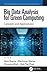Big Data Analysis for Green Computing: Concepts and Applications (Green Engineering and Technology)