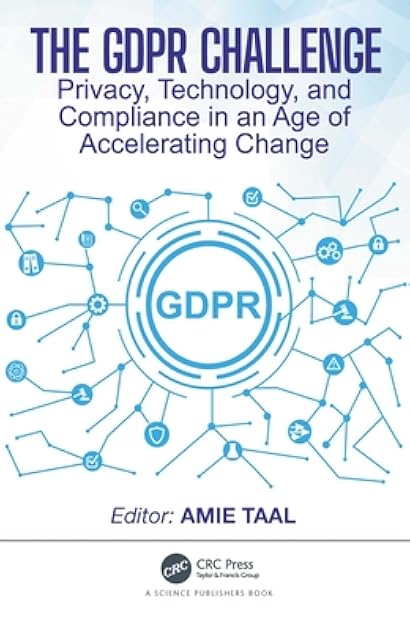 The GDPR Challenge: Privacy, Technology, and Compliance in an Age of Accelerating Change