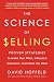The Science of Selling: Proven Strategies to Make Your Pitch, Influence Decisions, and Close the Deal