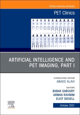 Artificial Intelligence and PET Imaging, Part 1, An Issue of PET Clinics (The Clinics: Radiology, Volume 16-4)