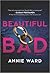 Beautiful Bad: A Novel