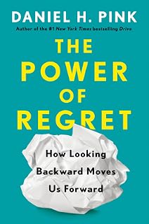The Power of Regret by Daniel H. Pink