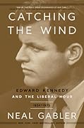 Catching the Wind: Edward Kennedy and the Liberal Hour, 1932-1975