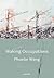 Waking Occupations by Phoebe Wang Waking Occupations by Phoebe Wang