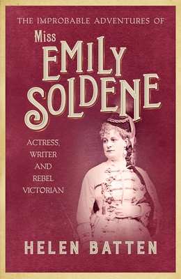 The Improbable Adventures of Miss Emily Soldene: Actress, Writer, and Rebel Victorian (Hardcover)