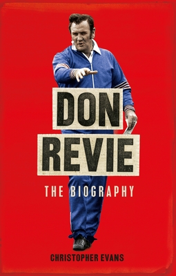 Don Revie: The Definitive Biography