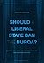 Should a Liberal State Ban the Burqa?: Reconciling Liberalism, Multiculturalism and European Politics