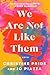 We Are Not Like Them