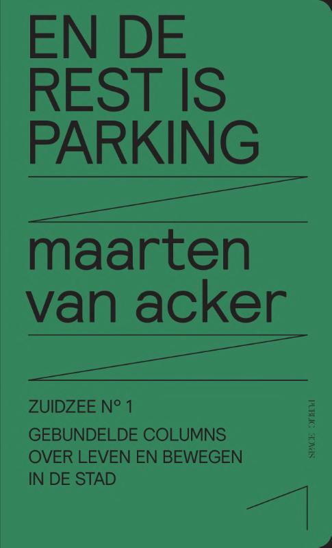 En de rest is parking. Gebundelde columns over leven en bewegen in de stad (Zuidzee #1)