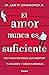 El amor nunca es suficiente (Divulgación/Autoayuda) (Spanish Edition)