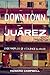 Downtown Juárez by Howard Campbell