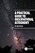 A Practical Guide to Observational Astronomy by M Shane Burns