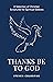Thanks Be To God: A Selecti...