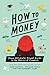 How to Money: Your Ultimate...