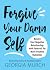 Forgive Your Damn Self: Rewire Your Negative Relationship with Yourself for More Positive Outcomes (Ignite Reads)