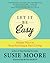 Let It Be Easy: Simple Ways to Stop Stressing & Start Living
