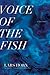 Voice of the Fish: A Lyric ...