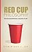 Red Cup Philosophy by Dominique J Lee