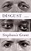 Disgust by Stephanie Grant