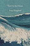 Turn Up the Ocean by Tony Hoagland