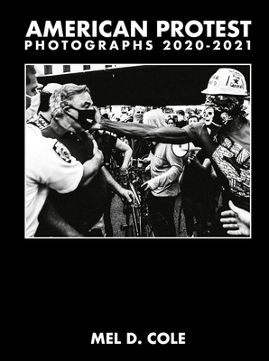 Mel D. Cole: American Protest: Photographs 2020–2021 (Hardcover)