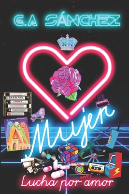 Mujer. Lucha Por Amor (Spanish Edition)