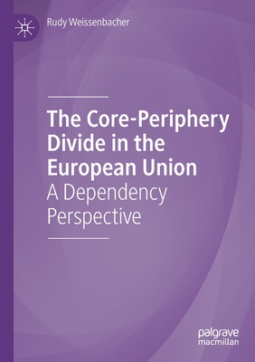 The Core-Periphery Divide in the European Union: A Dependency Perspective (Paperback)