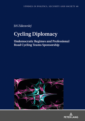 Cycling Diplomacy: Undemocratic Regimes and Professional Road Cycling Teams Sponsorship (Kindle Edition)