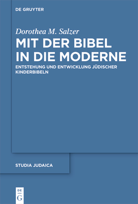 Mit der Bibel in die Moderne: Entstehung und Entwicklung jüdischer Kinderbibeln (Studia Judaica, 122) (German Edition)