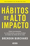 Hábitos de alto impacto by Brendon Burchard