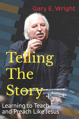 Telling The Story: Learning to Teach and Preach Like Jesus