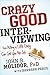 Crazy Good Interviewing: How Acting A Little Crazy Can Get You The Job