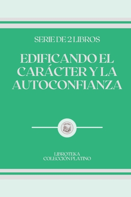 Edificando El Car�cter Y La Autoconfianza: serie de 2 libros