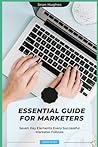 Essential Guide for Marketers: Seven Key Elements Every Successful Marketer Follows