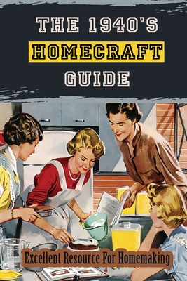 The 1940's Homecraft Guide: Excellent Resource For Homemaking: 1940S Housewife Schedule