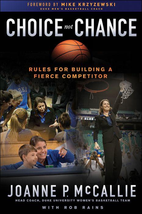 Choice Not Chance: Rules for Building a Fierce Competitor (Hardcover)